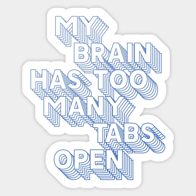 MY BRAIN HAS TOO MANY TABS OPEN Sticker by azified